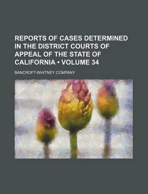 Book cover for Reports of Cases Determined in the District Courts of Appeal of the State of California (Volume 34 )