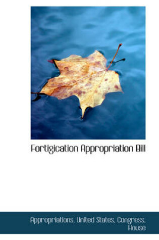 Cover of Fortigication Appropriation Bill