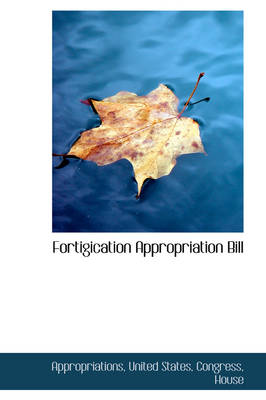 Book cover for Fortigication Appropriation Bill