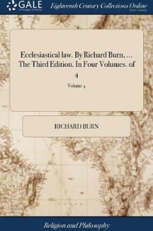 Cover of Ecclesiastical Law. by Richard Burn, ... the Third Edition. in Four Volumes. of 4; Volume 4