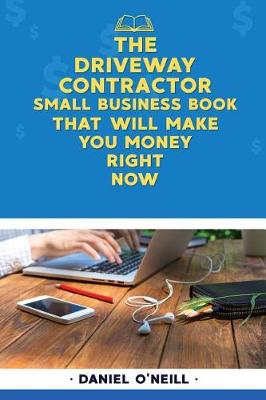 Book cover for The Driveway Contractor Small Business Book That Will Make You Money Right Now