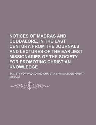 Book cover for Notices of Madras and Cuddalore, in the Last Century, from the Journals and Lectures of the Earliest Missionaries of the Society for Promoting Christian Knowledge