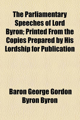 Book cover for The Parliamentary Speeches of Lord Byron; Printed from the Copies Prepared by His Lordship for Publication