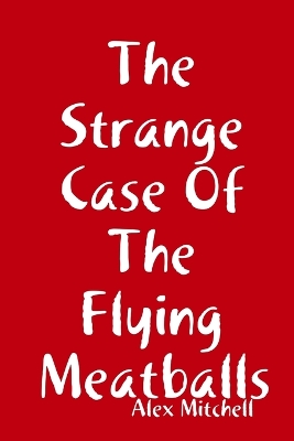 Book cover for The Strange Case Of The Flying Meatballs