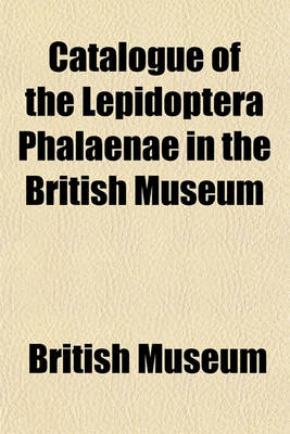 Book cover for Catalogue of the Lepidoptera Phalaenae in the British Museum Volume 3