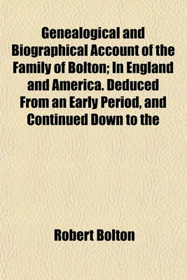 Book cover for Genealogical and Biographical Account of the Family of Bolton; In England and America. Deduced from an Early Period, and Continued Down to the