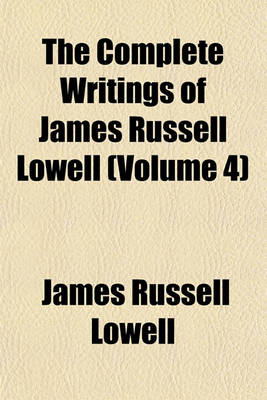 Book cover for The Complete Writings of James Russell Lowell (Volume 4)