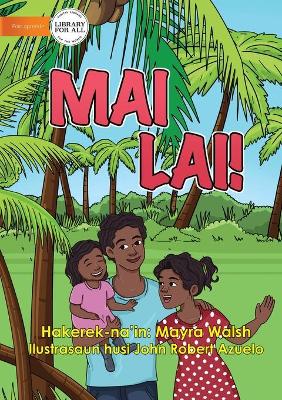 Book cover for Come Here! - Mai Lai!