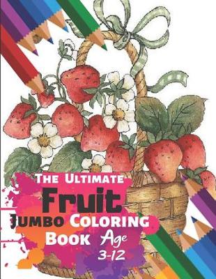 Book cover for The Ultimate Fruit Jumbo Coloring Book Age 3-12