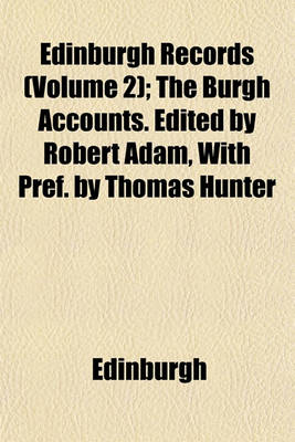 Book cover for Edinburgh Records (Volume 2); The Burgh Accounts. Edited by Robert Adam, with Pref. by Thomas Hunter