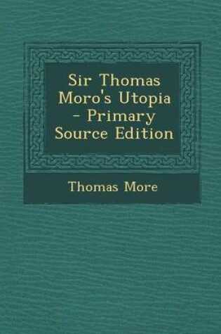 Cover of Sir Thomas Moro's Utopia - Primary Source Edition