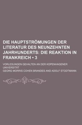 Cover of Die Hauptstromungen Der Literatur Des Neunzehnten Jahrhunderts (3); Die Reaktion in Frankreich