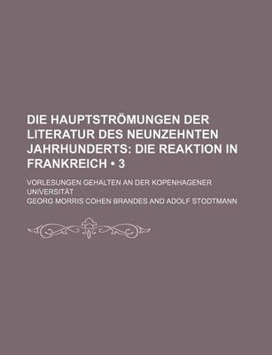 Book cover for Die Hauptstromungen Der Literatur Des Neunzehnten Jahrhunderts (3); Die Reaktion in Frankreich