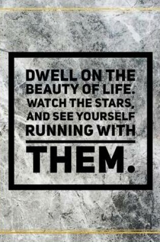 Cover of Dwell on the beauty of life. Watch the stars, and see yourself running with them.