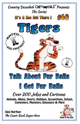 Book cover for Tigers - Talk About Fur Balls - I Got Fur Balls - Over 200 Jokes and Cartoons - Animals, Aliens, Sports, Holidays, Occupations, School, Computers, Monsters, Dinosaurs & More - in BLACK and WHITE