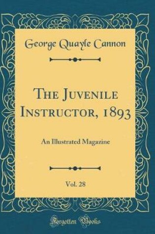 Cover of The Juvenile Instructor, 1893, Vol. 28: An Illustrated Magazine (Classic Reprint)