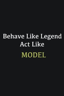 Book cover for Behave like Legend Act Like Model