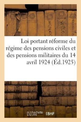 Book cover for Loi Portant Reforme Du Regime Des Pensions Civiles Et Des Pensions Militaires Du 14 Avril 1924