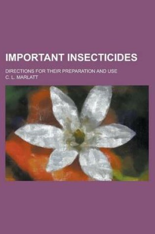 Cover of Important Insecticides; Directions for Their Preparation and Use