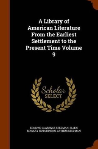 Cover of A Library of American Literature from the Earliest Settlement to the Present Time Volume 9