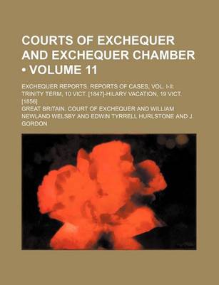 Book cover for Courts of Exchequer and Exchequer Chamber (Volume 11 ); Exchequer Reports. Reports of Cases, Vol. I-II Trinity Term, 10 Vict. [1847]-Hilary Vacation,