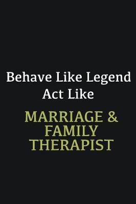 Book cover for Behave like Legend Act Like Marriage & Family Therapist