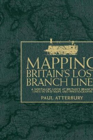 Cover of Mapping Britain's Lost Branch Lines