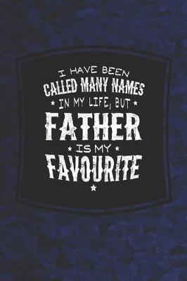 Book cover for I Have Been Called Many Names In My Life, But Father Is My Favorite