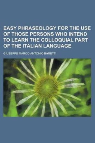 Cover of Easy Phraseology for the Use of Those Persons Who Intend to Learn the Colloquial Part of the Italian Language