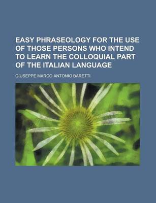 Book cover for Easy Phraseology for the Use of Those Persons Who Intend to Learn the Colloquial Part of the Italian Language