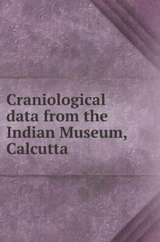 Cover of Craniological data from the Indian Museum, Calcutta