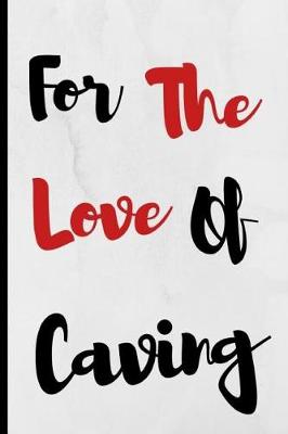 Book cover for For The Love Of Caving