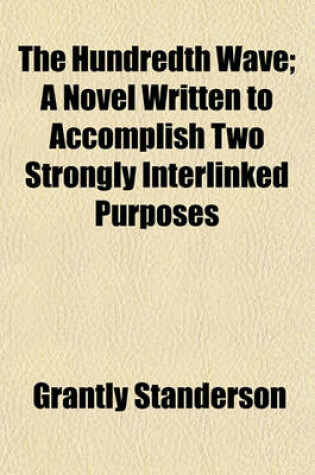 Cover of The Hundredth Wave; A Novel Written to Accomplish Two Strongly Interlinked Purposes