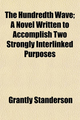 Book cover for The Hundredth Wave; A Novel Written to Accomplish Two Strongly Interlinked Purposes