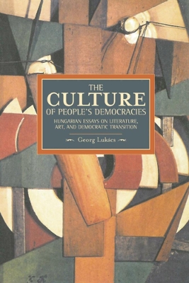 Cover of Culture Of People's Democracy, The: Hungarian Essays On Literature, Art, And Democratic Transition, 1945-1948