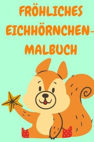 Cover of Froehliches Eichhoernchen-Malbuch