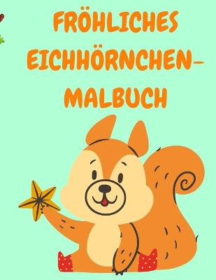 Book cover for Froehliches Eichhoernchen-Malbuch