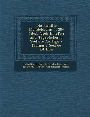 Book cover for Die Familie Mendelssohn 1729-1847. Nach Briefen Und Tagebuchern, Sechste Auflage - Primary Source Edition