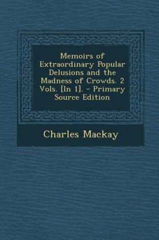 Cover of Memoirs of Extraordinary Popular Delusions and the Madness of Crowds. 2 Vols. [In 1].