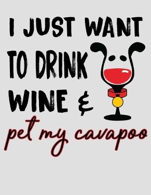 Book cover for I Just Want to Drink Wine and Pet My Cavapoo