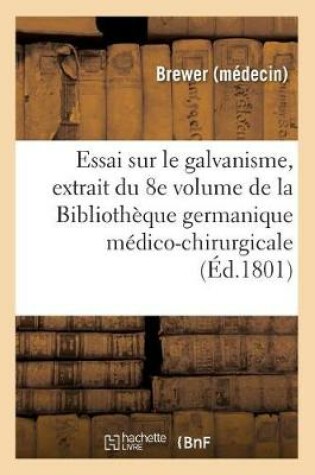Cover of Essai Sur Le Galvanisme, Extrait Du 8e Volume de la Bibliotheque Germanique Medico-Chirurgicale