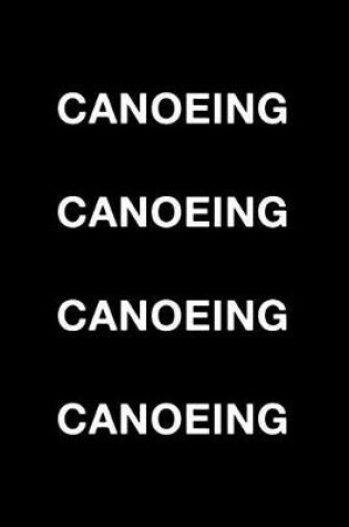 Cover of Canoeing Canoeing Canoeing Canoeing