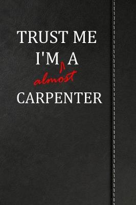 Book cover for Trust Me I'm almost a Carpenter