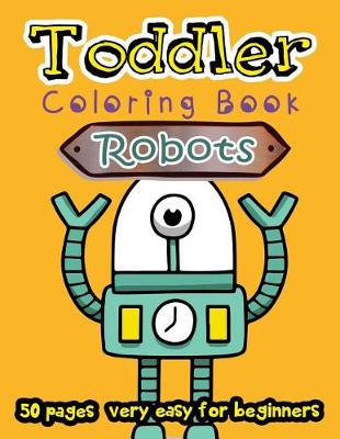 Book cover for Robots Toddler Coloring Book 50 Pages very easy for beginners