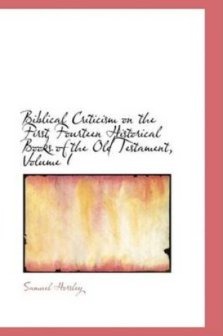 Cover of Biblical Criticism on the First Fourteen Historical Books of the Old Testament, Volume I