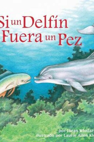 Cover of Si Un Delfín Fuera Un Pez (If a Dolphin Were a Fish)