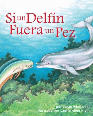 Book cover for Si Un Delfín Fuera Un Pez (If a Dolphin Were a Fish)