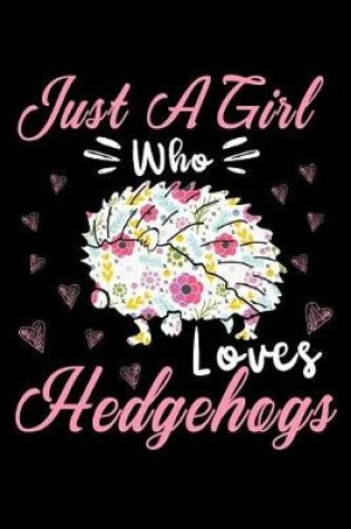 Cover of Just a girl who loves hedgerdogs