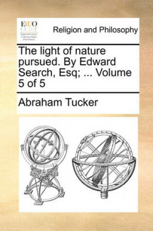 Cover of The Light of Nature Pursued. by Edward Search, Esq; ... Volume 5 of 5