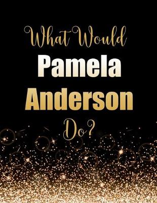 Book cover for What Would Pamela Anderson Do?